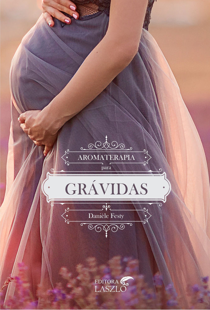 Aromaterapia Para Grávidas - Editora Laszlo