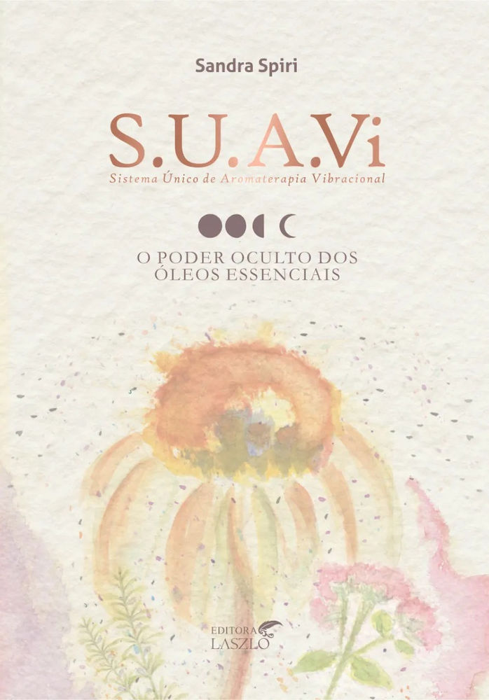 Kit S. U. A. Vi: Sistema Único de Aromaterapia Vibracional: O Poder Oculto Dos Óleos Essenciais
