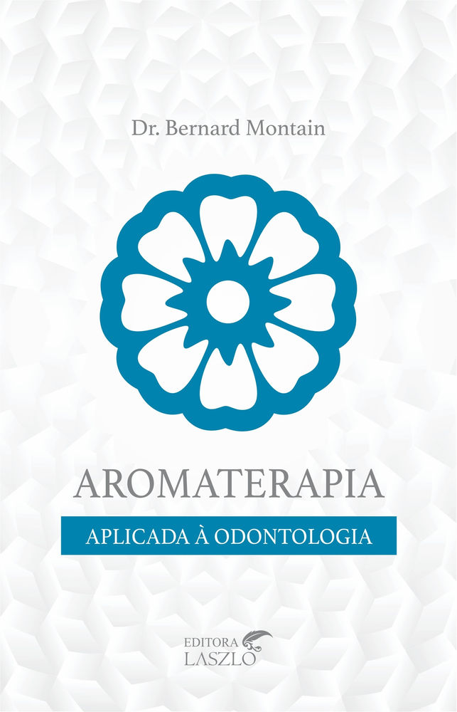 Aromaterapia Aplicada À Odontologia - Editora Laszlo