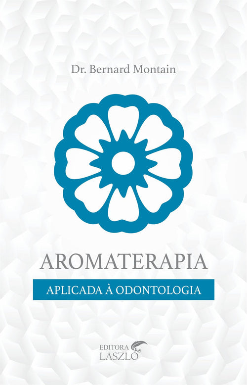 Aromaterapia Aplicada À Odontologia - Editora Laszlo