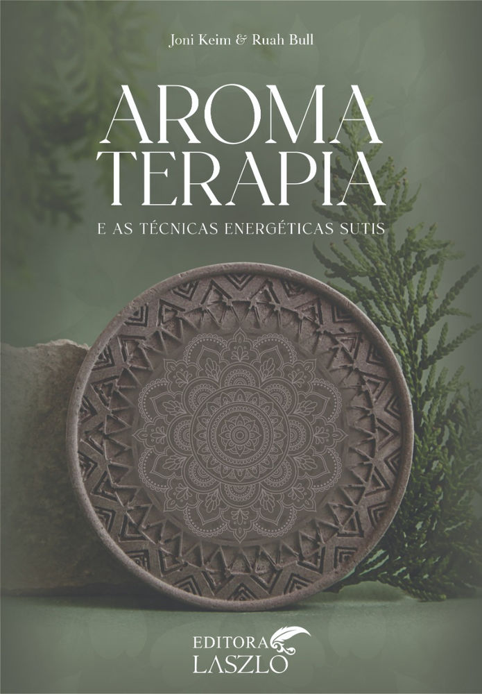 Aromaterapia e as Técnicas Energéticas - Editora Laszlo